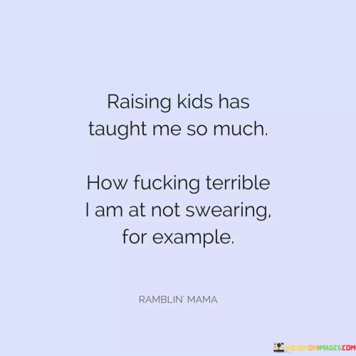 Raising-Kids-Has-Taught-Me-So-Much-How-Quotes.jpeg
