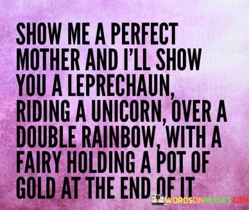Show-Me-A-Perfect-Mother-And-Ill-Show-You-A-Leprechaun-Quotes.jpeg