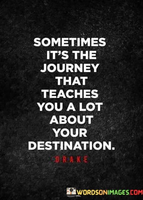 Sometimes-Its-The-Journey-That-Teaches-You-A-Lot-About-Quotes.jpeg