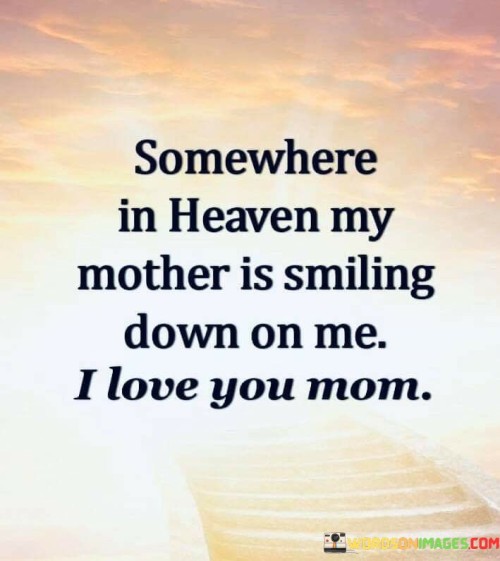 Somewhere-In-Heaven-My-Mother-Is-Smiling-Down-On-Me-I-Love-Quotes.jpeg