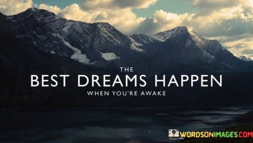 The-Best-Dreams-Happen-When-Youre-Awake-Quotes.jpeg