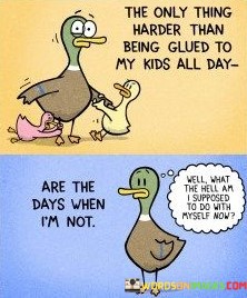 The-Only-Thing-Harder-Than-Being-Glued-To-My-Kids-Quotes.jpeg