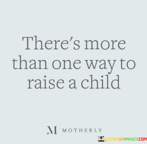 Theres-More-Than-One-Way-To-Raise-A-Child-Quotes.jpeg