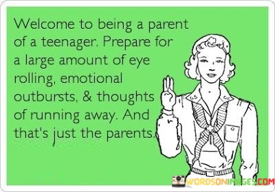 Welcome-To-Being-A-Parent-Of-A-Teenager-Prepare-For-Quotes.jpeg