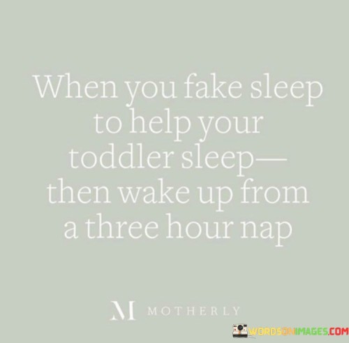 When-You-Fake-Sleep-To-Help-Your-Toddler-Sleep-Quotes.jpeg