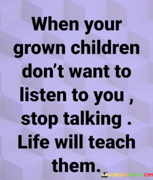 When-Your-Grown-Children-Dont-Want-To-Listen-To-You-Quotes.jpeg
