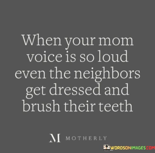 When-Your-Mom-Voice-Is-So-Loud-Even-The-Neighbors-Quotes.jpeg