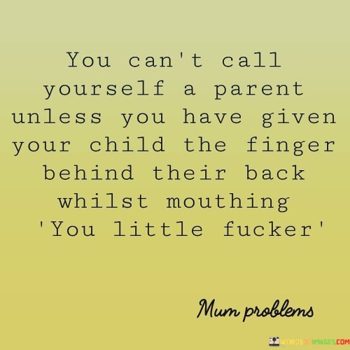 You-Cant-Call-Yourself-A-Parent-Unless-You-Have-Quotes.jpeg
