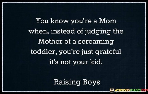 You-Know-Youre-A-Mom-When-Instead-Of-Judging-The-Mother-Quotes.jpeg