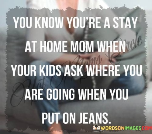 You-Know-Youre-A-Stay-At-Home-Mom-When-Quotes.jpeg