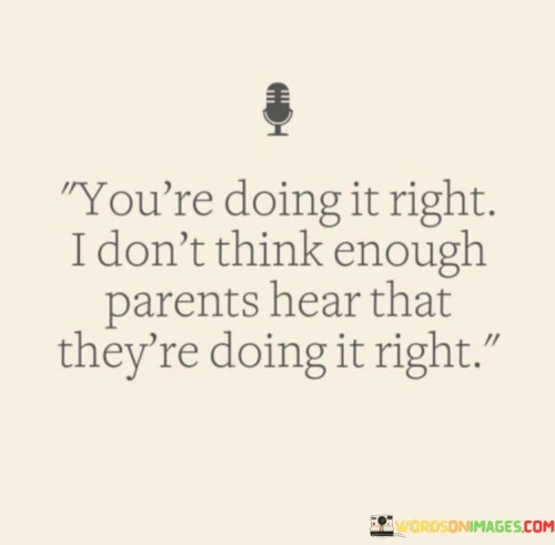Youre-Doing-It-Right-I-Dont-Think-Enough-Parents-Quotes.jpeg