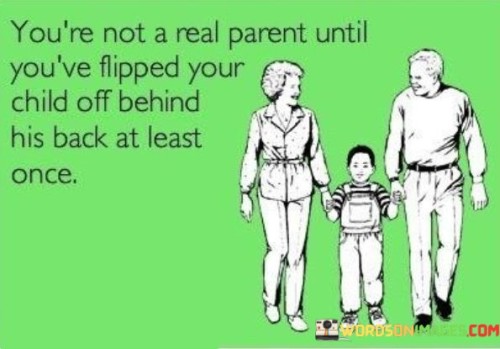 Youre-Not-A-Real-Parent-Until-Youve-Flipped-Your-Child-Quotes.jpeg