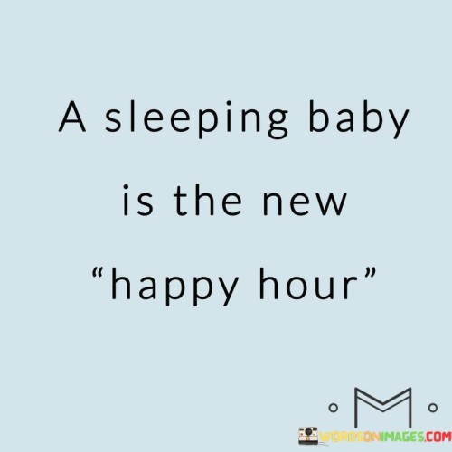 A-Sleeping-Baby-Is-The-New-Happy-Hour-Quotes.jpeg