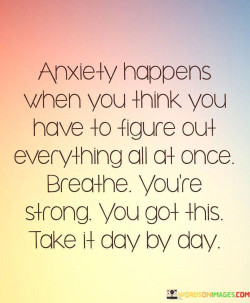 Anxiety-Happens-When-You-Think-You-Have-To-Figure-Quotes.jpeg