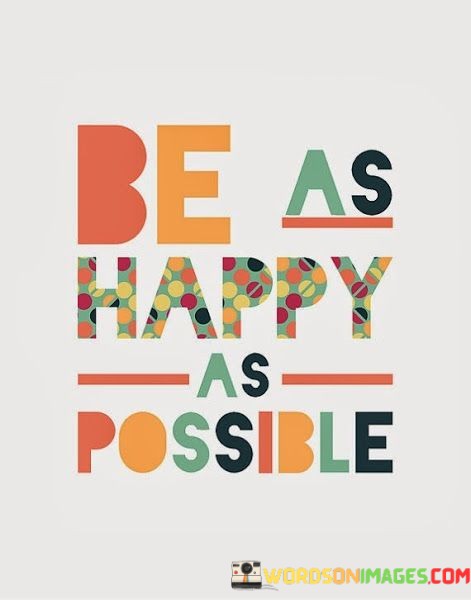 Be-Happy-As-Possible-Quotes.jpeg