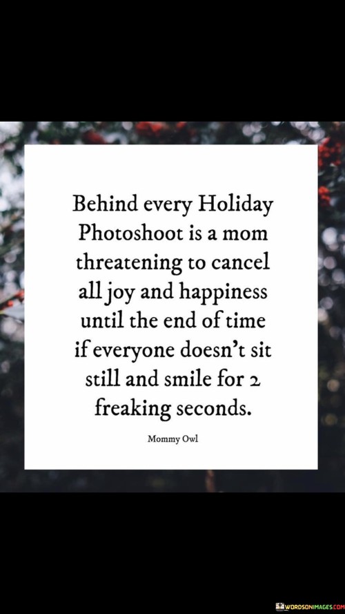 Behind-Every-Holiday-Photoshoot-Is-A-Mom-Quotes.jpeg