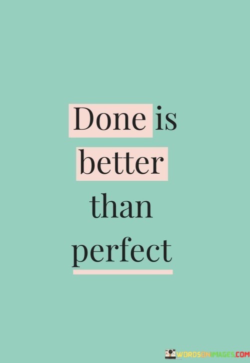 Done-Is-Better-Than-Perfect-Quotes.jpeg