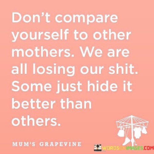 Dont-Compare-Yourself-To-Other-Mothers-We-Are-All-Losing-Quotes.jpeg