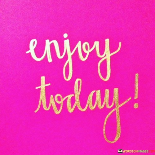 Enjoy-Today-Quotes.jpeg