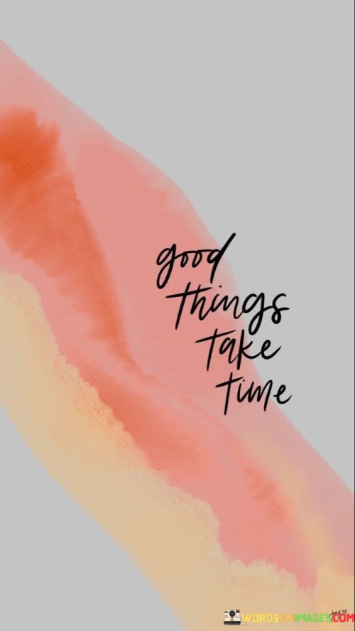 Good-Things-Take-Time-Quotes.jpeg