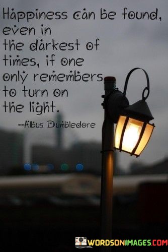 Happiness-Can-Be-Found-Even-In-The-Darkest-Of-Times-Quotes.jpeg