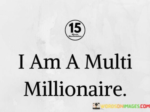 I-Am-A-Multi-Millionaire-Quotes.jpeg