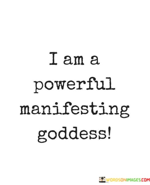 I-Am-A-Powerful-Manifesting-Goddess-Quotes.jpeg