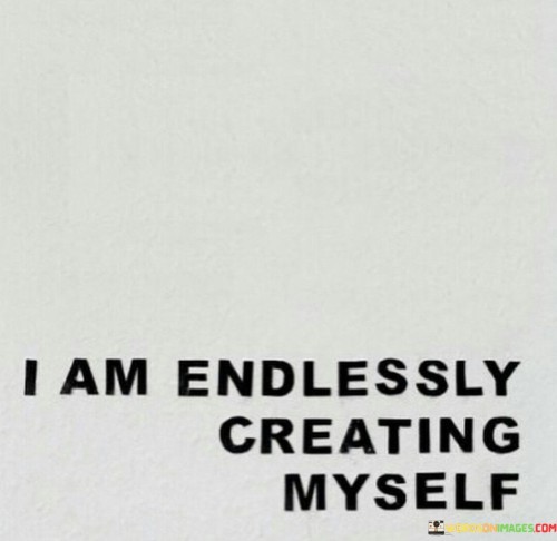 I-Am-Endlessly-Creating-Myself-Quotes.jpeg