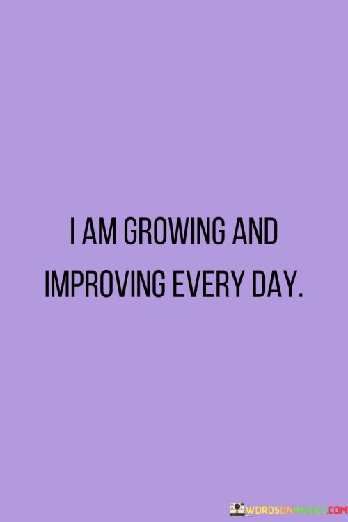 I-Am-Growing-And-Imrpoving-Every-Day-Quotes.jpeg