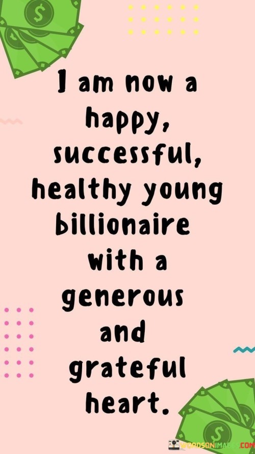 I-Am-Now-A-Happy-Successful-Healthy-Young-Billionaire-Quotes.jpeg