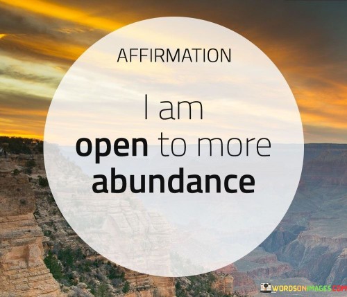 I-Am-Open-To-More-Abundance-Quotes.jpeg