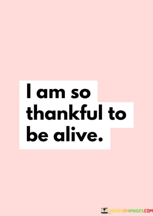 I-Am-So-Thankful-To-Be-Alive-Quotes.jpeg