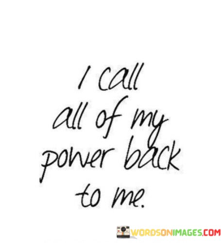 I-Call-All-Of-My-Power-Back-To-Me-Quotes.jpeg