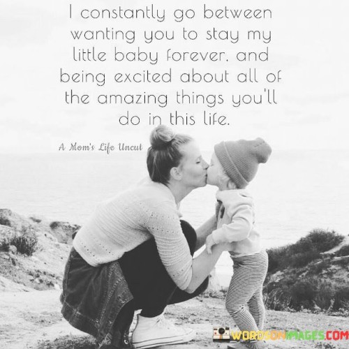I-Constantly-Go-Between-Wanting-You-To-Stay-My-Little-Baby-Quotes.jpeg