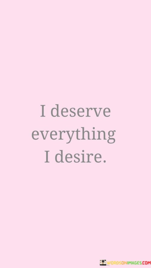 I-Deserve-Everything-I-Desire-Quotes.jpeg