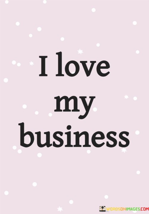 I-Love-My-Business-Quotes.jpeg