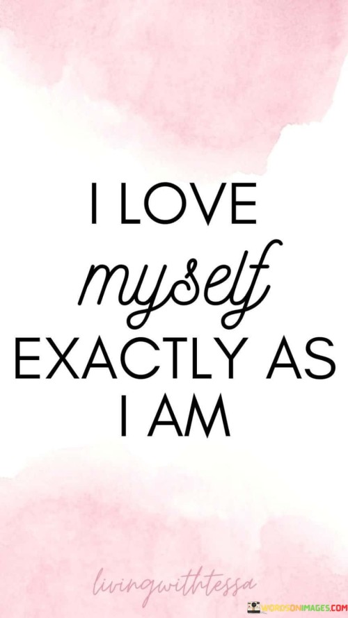 I-Love-Myself-Exactly-As-I-Am-Quotes.jpeg