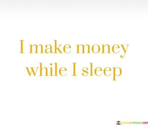 I-Make-Money-While-I-Sleep-Quotes.jpeg