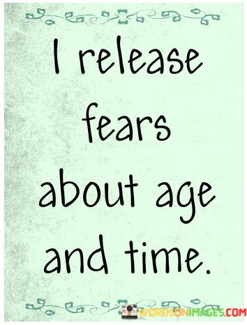I-Release-Fears-About-Age-And-Time-Quotes.jpeg