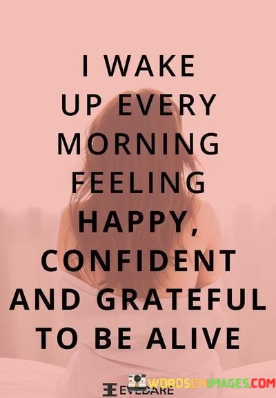 I-Wake-Up-Every-Morning-Feeling-Happy-Confident-Quotes.jpeg