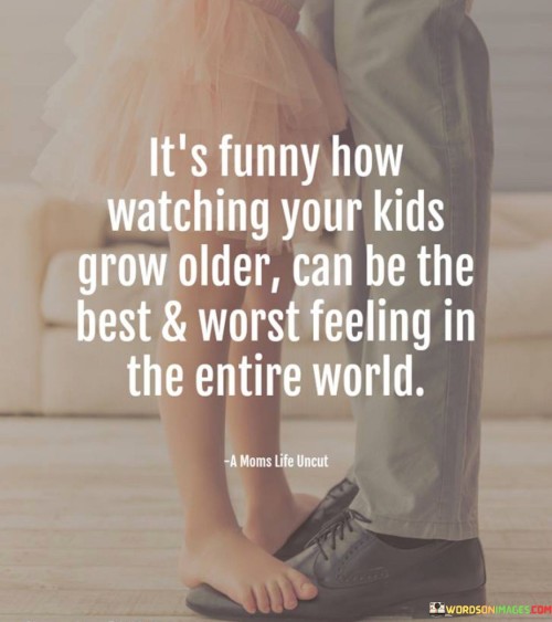 Its-Funny-How-Watching-Your-Kids-Grow-Older-Quotes.jpeg