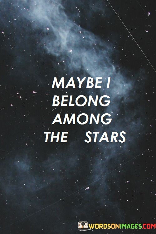Maybe-I-Belong-Among-The-Stars-Quotes.jpeg