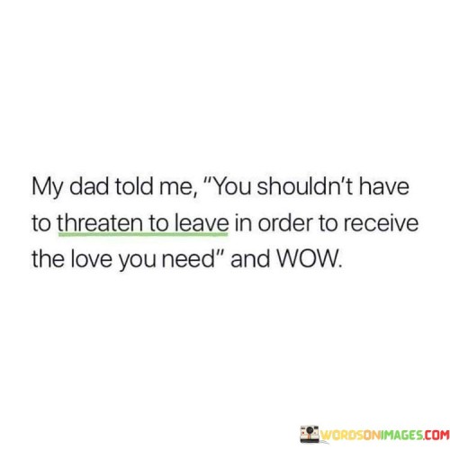 My-Dad-Told-Me-You-Shouldnt-Have-To-Threaten-To-Leave-In-Order-Quotes.jpeg