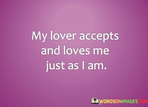 My-Lover-Accepts-And-Loves-Me-Just-As-I-Am-Quotes.jpeg