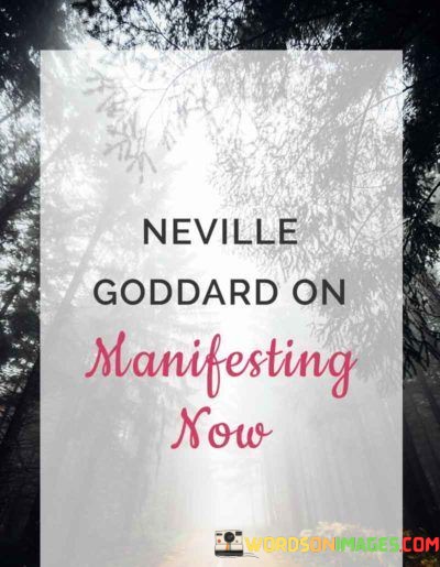 Neville-Goddard-On-Mainfesting-Now-Quotes.jpeg