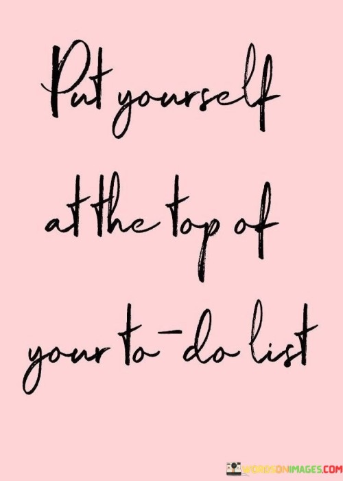 Put-Yourself-At-The-Top-Of-Your-To-Do-List-Quotes.jpeg
