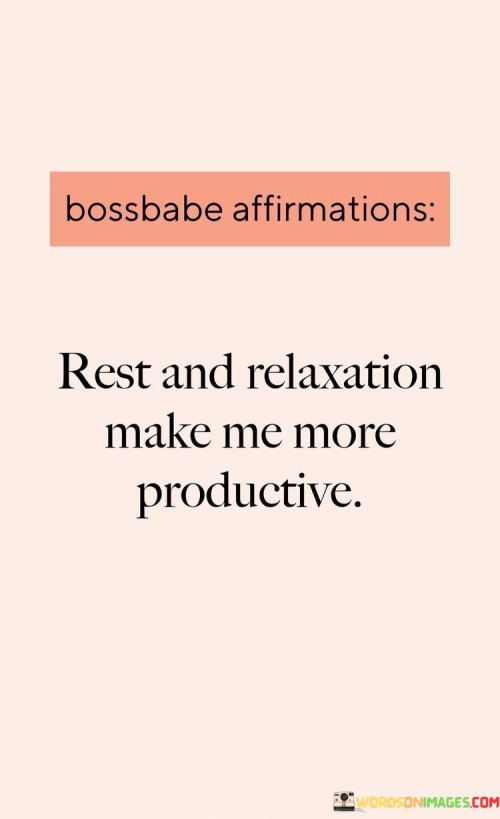 Rest-And-Relaxation-Make-Me-More-Productive-Quotes.jpeg