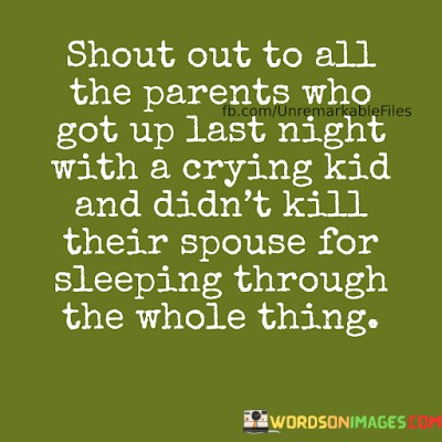 Shout-Out-To-All-The-Parents-Who-Got-Up-Last-Night-Quotes.jpeg