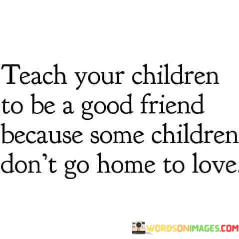 Teach-Your-Children-To-Be-A-Good-Friend-Because-Some-Quotes.jpeg
