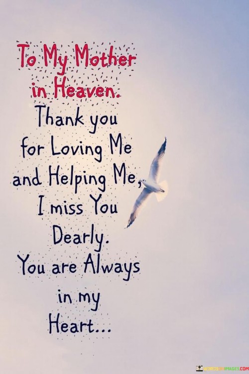 To-My-Mother-In-Heaven-Thank-You-For-Loving-Me-And-Helping-Me-I-Miss-You-Dearly-You-Are-Always-Quotes.jpeg